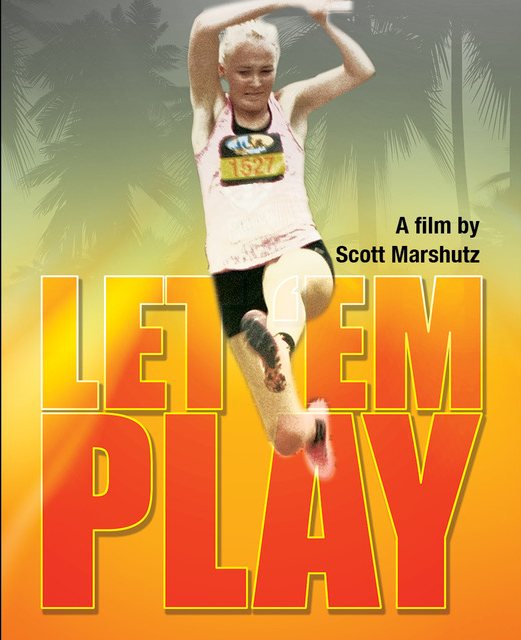 Image shows young woman with short blonde hair leaping in the air with a determined look on her face. Palm trees are in the background. In large letters the words Let ‘Em Play are in the bottom half of the image and displayed in such a way that the woman appears to be leaping between the words. In smaller type: “A film by Scott Marshutz” is above the title. 