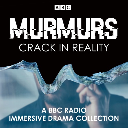 the poster artwork shows a shattered mirror reflecting part of face. Bold letters spell out MURMURS: CRACK IN REALITY. A smaller text on the bottom reads "A BBC Radio immersive drama collection" 